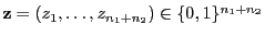 $ {\mathbf{z}}=(z_1,\ldots,z_{n_1+n_2})\in\{0,1\}^{n_1+n_2}$
