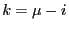 $ k=\mu-i$