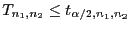 $\displaystyle T_{n_1,n_2}\le t_{\alpha/2,n_1,n_2}$