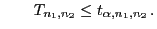 $\displaystyle \qquad T_{n_1,n_2}\le t_{\alpha,n_1,n_2} .
$