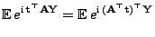 $\displaystyle {\mathbb{E} }e^{{\rm i} {\mathbf{t}}^\top{\mathbf{A}}{\mathbf{Y}}}=
{\mathbb{E} }e^{{\rm i} ({\mathbf{A}}^\top{\mathbf{t}})^\top{\mathbf{Y}}}$