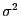 $ \sigma ^2$