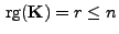 $ { {\rm rg}}({\mathbf{K}})=r\le n$