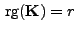 $ { {\rm rg}}({\mathbf{K}})=r$