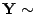 $ {\mathbf{Y}}\sim$