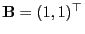 $ {\mathbf{B}}=(1,1)^\top$