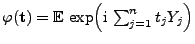 $ \varphi({\mathbf{t}})={\mathbb{E} }\exp\Bigl({\rm i} \sum_{j=1}^n t_jY_j\Bigr)$