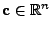 $ {\mathbf{c}}\in\mathbb{R}^n$