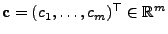 $ {\mathbf{c}}=(c_1,\ldots,c_m)^\top\in\mathbb{R}^m$