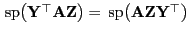 $ { {\rm sp}}\bigl({\mathbf{Y}}^\top{\mathbf{A}}{\mathbf{Z}}\bigr)=
{ {\rm sp}}\bigl({\mathbf{A}}{\mathbf{Z}}{\mathbf{Y}}^\top\bigr)$