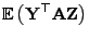 $\displaystyle {\mathbb{E} }\bigl({\mathbf{Y}}^\top{\mathbf{A}}{\mathbf{Z}}\bigr)$
