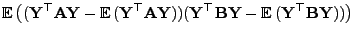 $\displaystyle {\mathbb{E} }\bigl(({\mathbf{Y}}^\top{\mathbf{A}}{\mathbf{Y}}-{\...
...}{\mathbf{Y}}
-{\mathbb{E} }({\mathbf{Y}}^\top{\mathbf{B}}{\mathbf{Y}}))\bigr)$