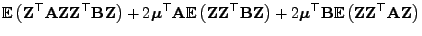 $\displaystyle {\mathbb{E} }\bigl({\mathbf{Z}}^\top{\mathbf{A}}{\mathbf{Z}}{\ma...
...{\mathbb{E} }\bigl({\mathbf{Z}}{\mathbf{Z}}^\top{\mathbf{A}}{\mathbf{Z}}\bigr)$