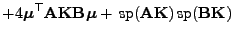 $\displaystyle +4{\boldsymbol{\mu}}^\top{\mathbf{A}}{\mathbf{K}}{\mathbf{B}}{\bo...
...}}+{ {\rm sp}}({\mathbf{A}}{\mathbf{K}}){ {\rm sp}}({\mathbf{B}}{\mathbf{K}})$