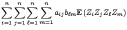 $\displaystyle \sum\limits_{i=1}^n\sum\limits_{j=1}^n\sum\limits_{\ell=1}^n\sum\limits_{
m=1}^n a_{ij}b_{\ell m}{\mathbb{E} }(Z_iZ_jZ_\ell Z_m)$