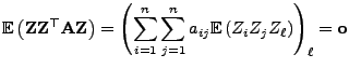 $\displaystyle {\mathbb{E} }\bigl({\mathbf{Z}}{\mathbf{Z}}^\top{\mathbf{A}}{\ma...
...\sum\limits_{j=1}^n a_{ij}{\mathbb{E} }(Z_iZ_jZ_\ell)\Biggr)_\ell={\mathbf{o}}$