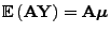 $ {\mathbb{E} }({\mathbf{A}}{\mathbf{Y}})={\mathbf{A}}{\boldsymbol{\mu}}$