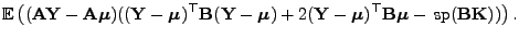 $\displaystyle {\mathbb{E} }\bigl(
({\mathbf{A}}{\mathbf{Y}}-{\mathbf{A}}{\bold...
...{\mathbf{B}}{\boldsymbol{\mu}}-{ {\rm sp}}({\mathbf{B}}{\mathbf{K}}))\bigr) .$