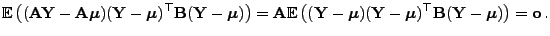 $\displaystyle {\mathbb{E} }\bigl(
({\mathbf{A}}{\mathbf{Y}}-{\mathbf{A}}{\bold...
...\mu}})^\top{\mathbf{B}}({\mathbf{Y}}-{\boldsymbol{\mu}})\bigr)={\mathbf{o}} .
$