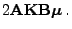 $\displaystyle 2 {\mathbf{A}}{\mathbf{K}}{\mathbf{B}}{\boldsymbol{\mu}} .$