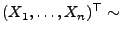 $ (X_1,\ldots,X_n)^\top\sim$