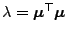 $ \lambda=
{\boldsymbol{\mu}}^\top{\boldsymbol{\mu}}$
