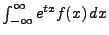 $ \int_{-\infty}^\infty
e^{tx} f(x) dx$