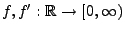 $ f,f^\prime:\mathbb{R}\to[0,\infty)$