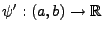 $ \psi^\prime:(a,b)\to\mathbb{R}$
