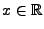 $ x\in\mathbb{R}$