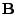 $ {\mathbf{B}}$
