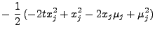 $\displaystyle -\;\frac{1}{2} (-2
tx_j^2+x_j^2-2x_j\mu_j+\mu_j^2)$