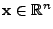 $ {\mathbf{x}}\in\mathbb{R}^n$