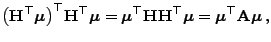 $\displaystyle \bigl({\mathbf{H}}^\top{\boldsymbol{\mu}}\bigr)^\top{\mathbf{H}}^...
...top{\boldsymbol{\mu}}={\boldsymbol{\mu}}^\top{\mathbf{A}}{\boldsymbol{\mu}} ,
$