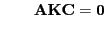 $\displaystyle \qquad{\mathbf{A}}{\mathbf{K}}{\mathbf{C}}={\bf0}$