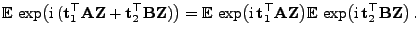 $\displaystyle {\mathbb{E} }\exp\bigl({\rm i} ({\mathbf{t}}_1^\top{\mathbf{A}}...
...{E} }\exp\bigl({\rm i} 
{\mathbf{t}}_2^\top{\mathbf{B}}{\mathbf{Z}}\bigr) .
$