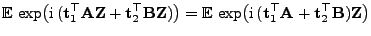 $\displaystyle {
{\mathbb{E} }\exp\bigl({\rm i} ({\mathbf{t}}_1^\top{\mathbf{A...
...thbf{t}}_1^\top{\mathbf{A}}+{\mathbf{t}}_2^\top{\mathbf{B}}){\mathbf{Z}}\bigr)}$