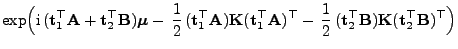 $\displaystyle \exp\Bigl({\rm i} ({\mathbf{t}}_1^\top{\mathbf{A}}+{\mathbf{t}}_...
...}}_2^\top{\mathbf{B}}){\mathbf{K}}({\mathbf{t}}_2^\top{\mathbf{B}})^\top \Bigr)$