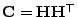 $ {\mathbf{C}}={\mathbf{H}}{\mathbf{H}}^\top$