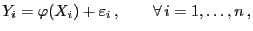 $\displaystyle Y_i=\varphi(X_i)+\varepsilon _i ,\qquad\forall i=1,\ldots,n ,$