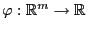 $ \varphi:\mathbb{R}^m\to\mathbb{R}$