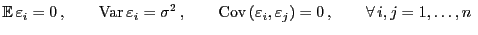 $\displaystyle {\mathbb{E} }\varepsilon _i=0 ,\qquad{\rm Var }\varepsilon _i=...
...{\rm Cov }(\varepsilon _i,\varepsilon _j)=0 , \qquad\forall i,j=1,\ldots,n\;$