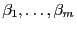 $ \beta_1,\ldots,\beta_m$