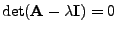 $\displaystyle \det ({\mathbf{A}}-\lambda{\mathbf{I}})=0$