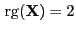 $ { {\rm rg}}({\mathbf{X}})=2$
