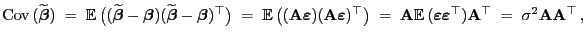 $\displaystyle {\rm Cov }(\widetilde{\boldsymbol{\beta}}) \;=\;
{\mathbb{E} }\...
...psilon }}^\top){\mathbf{A}}^\top\;=\;
\sigma^2{\mathbf{A}}{\mathbf{A}}^\top ,
$