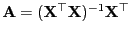 $ {\mathbf{A}}=({\mathbf{X}}^\top{\mathbf{X}})^{-1}{\mathbf{X}}^\top$