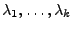 $ \lambda_1,\ldots,\lambda_k$