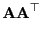 $\displaystyle {\mathbf{A}}{\mathbf{A}}^\top$