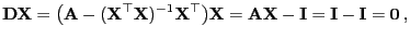 $\displaystyle {\mathbf{D}}{\mathbf{X}}=\bigl({\mathbf{A}}-({\mathbf{X}}^\top{\m...
...X}}
={\mathbf{A}}{\mathbf{X}}-{\mathbf{I}}={\mathbf{I}}-{\mathbf{I}}={\bf0} ,
$